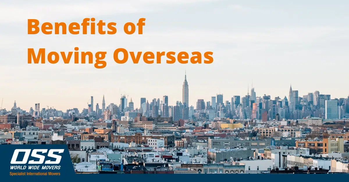 benefits of moving overseas OSS World Wide Movers